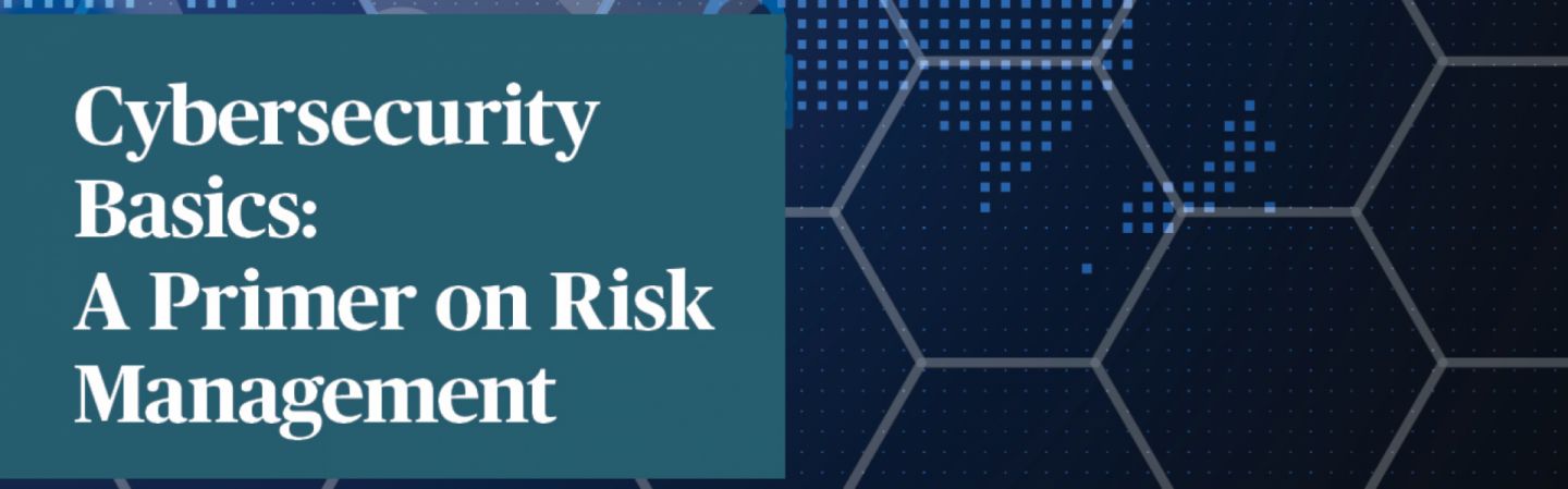 Cybersecurity Basics: A Primer On Risk Management